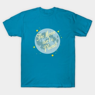 The Moon isn't a Planet T-Shirt